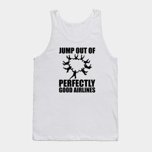 Skydiver - Jump out of perfectly good airlines Tank Top